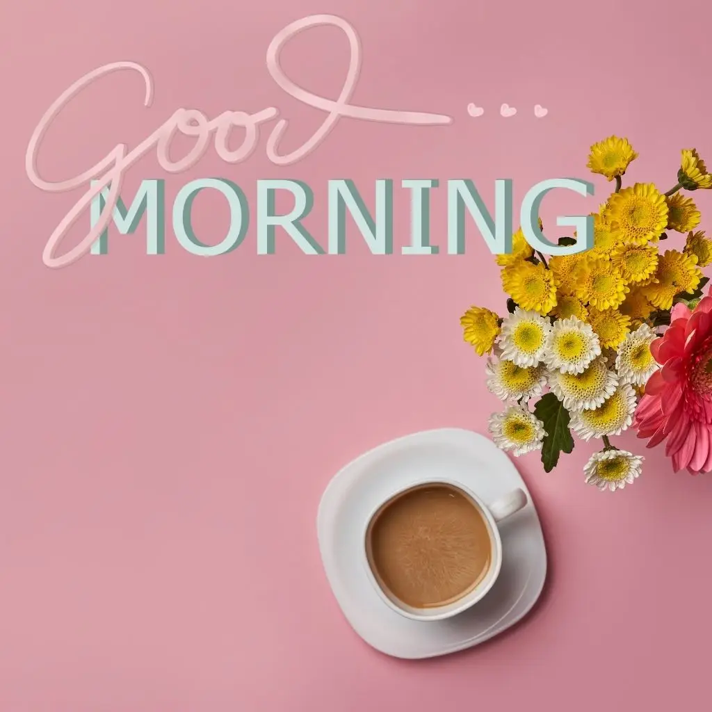 30+ Beautiful Good Morning | High Resolution Images 2025 25 Good Morning with Flowers and Coffee